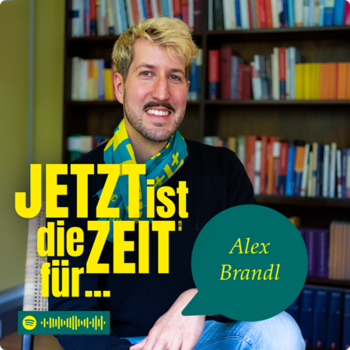 Podcast-Cover "Jetzt ist die Zeit für Alex Brandl"
