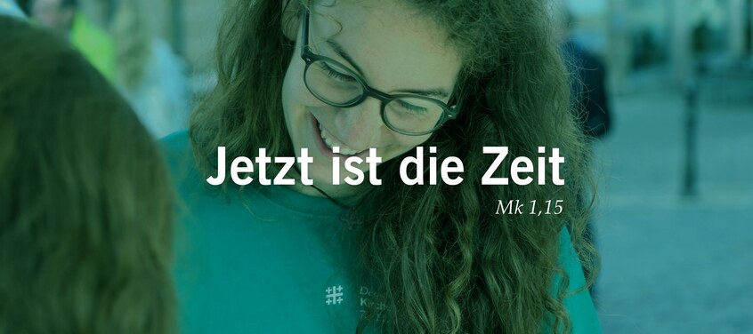 Jetzt ist die Zeit (Mk 1,15)