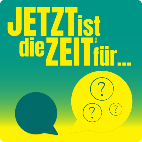 Cover-Grafik Podcast: Jetzt ist die Zeit für...