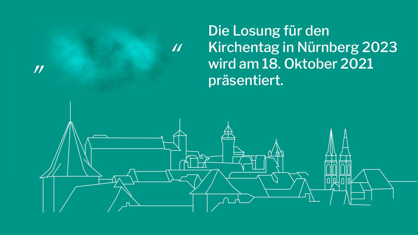 Losung im Herbst 2021 Die Losung für den Kirchentag in Nürnberg 2023 wird am 18. Oktober 2021 präsentiert.